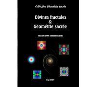 Divines fractales & Géométrie sacrée: Version avec commentaires