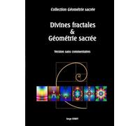 Divines fractales & Géométrie sacrée: Version sans commentaires