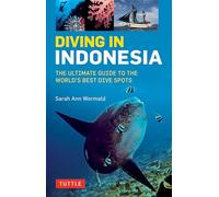 Diving in Indonesia: The Ultimate Guide to the World's Best Dive Spots: Bali, Komodo, Sulawesi, Papua, and More [Lingua Inglese]: The Ultimate Guide ... Bali, Komato, Sulawesi, Papua, and More