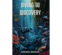 Diving to Discovery: Underwater Adventures