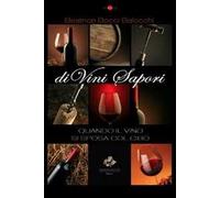 DiVini sapori. Quando il vino si sposa col cibo