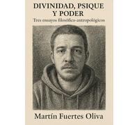 Divinidad, Psique Y Poder: Tres Ensayos Filosófico-Antropologicos