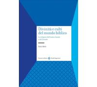 Divinità e culti del mondo biblico. Le religioni dell'antico Israele e del Levante