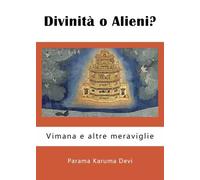 Divinità o Alieni? Vimana e altre meraviglie di Parama Karuma Devi, 2023, You
