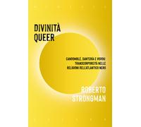 Divinità queer. Candomblé, santeria e vodou: transcorporeità nelle religio...