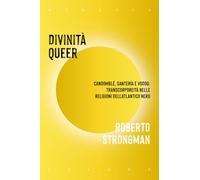 Divinità queer. Candomblé, santeria e vodou: transcorporeità nelle religioni dell'Atlantico nero