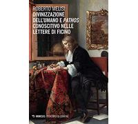 Divinizzazione dell'umano e pathos conoscitivo nelle lettere di Ficino