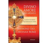 Divino amore incarnato. La Santa Eucaristia sacramento di Carità