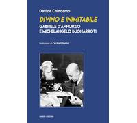 Divino e inimitabile. Gabriele d’Annunzio e Michelangelo Buonarroti