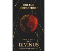 Divinus - Omega Telos Teil 2: Der zweite Teil des wendungsreichen, spannenden und actionreichen Crossover-Finale mit Cornell Rohde, Ava Canary, Cyberella und P.I.K.E.