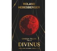 Divinus - Omega Telos Teil 3: Der dramatische letzte Teil des actionreichen, wendungsreichen und spannenden Crossover-Finale mit Cornell Rohde, Ava Canary, Cyberella und P.I.K.E.