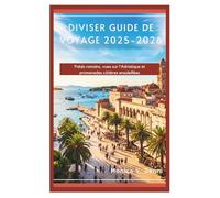 DIVISER GUIDE DE VOYAGE 2025-2026: Palais romains, vues sur l'Adriatique et promenades côtières ensoleillées