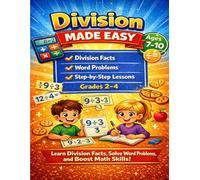 Division Made Easy: A Step-by-Step Workbook for Kids Ages 7-10 to Build Confidence, Master Division Facts, and Strengthen Math Skills - Perfect for ... Extra Practice, and Classroom Success!
