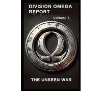 DIVISION OMEGA REPORT - Volume 1: THE UNSEEN WAR