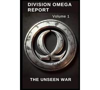 Division Omega Report Volume 1: The unseen War