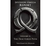 DIVISION OMEGA REPORT - Volume 2: The Fractured Path