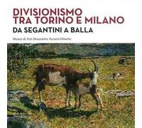 Divisionismo tra Torino e Milano. Da Segantini a Balla. Ediz. illustrata