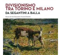 Divisionismo tra Torino e Milano. Da Segantini a Balla. Ediz. illustrata