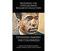 Divisions Among the Colonized: Essays on George Jackson, Frantz Fanon, and Other Topics