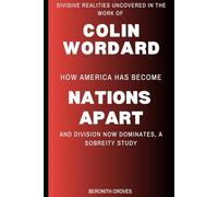 Divisive Realities uncovered in the work of Colin Woodard: How America has become Nations Apart and division now dominates, A Sobering Study