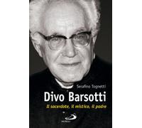 Divo Barsotti. Il sacerdote, il mistico, il padre