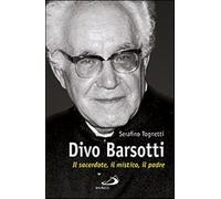 Divo Barsotti. Il sacerdote, il mistico, il padre - Tognetti Serafino