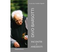 Divo Barsotti. Incontri e aneddoti - Tognetti Serafino