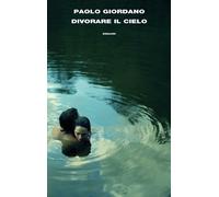 Divorare il cielo - Giordano Paolo