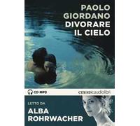 Divorare il cielo letto da Alba Rohrwacher. Audiolibro. CD Audio formato MP3