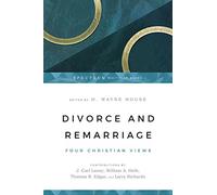 Divorce and Remarriage: Four Christian Views