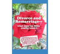 Divorce and Remarriage - what does the Bible really teach?: A fundamental study with contributions by Prof. Herbert Jantzen, Dr. Jürgen Kuberski, Baldur Gscheidle, and Thomas Jettel