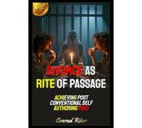 Divorce As Rite Of Passage: Achieving Post Conventional Self Authoring Mind