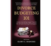 Divorce Budgeting 101: Understanding Legal Fees & Six Simple Saving Strategies