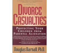 Divorce Casualties:: Protecting Your Children from Parental Alienation