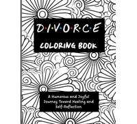 Divorce Coloring Book: A Humorous and Joyful Journey Toward Healing and Self-Reflection
