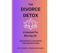 Divorce Detox: A Journal for Moving On: Successfully Divorced: Thriving with Kids