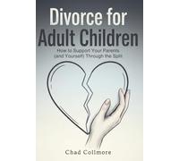 Divorce for Adult Children: How to Support Your Parents (and Yourself) Through the Split