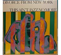 divorce from new york presents this aint jazz no more