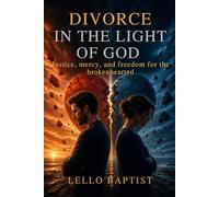 Divorce in the Light of God: Justice, mercy, and freedom for the brokenhearted