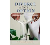Divorce Is Not an Option: The One-Stop Pre-Marital and Marital Counselling Book, Created to Bring Marriages Back to God's Original Design