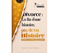 Divorce : La fin d'une histoire, pas de ton histoire - Volume 3: Fermer le chapitre sans se renier