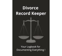 Divorce Record Keeper: Your Logbook for Documenting Everything: A complete divorce planner and custody documentation book to organize visitation, ... and at peace during divorce or separation