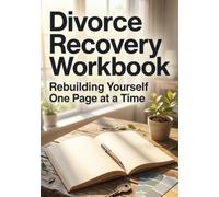 Divorce Recovery Workbook: Rebuilding Yourself One Page at a Time