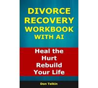 Divorce Recovery Workbook With AI: Heal the Hurt, Rebuild Your Life