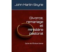 Divorce, remariage et ministère pastoral: Qu'en dit l'Écriture Sainte