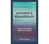 Divorce & Remarriage: Discover what is actually taught in the Scriptures