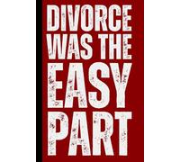 Divorce Was the Easy Part: Healing Journal For Women Supporting Emotional Recovery, Self Reflection Minimalist Notebook , Mental Clarity, Writing ... Relationship Loss Gift, Separation Recovery