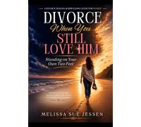 Divorce When You Still Love Him: Standing on Your Own Two Feet