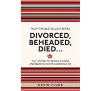 Divorced, Beheaded, Died...: The History of Britain's Kings and Queens in Bite-sized Chunks