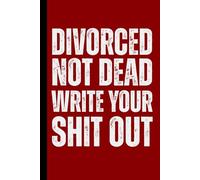 Divorced Not Dead Write Your Shit Out: Healing Journal For Women Supporting Emotional Recovery, Self Reflection Minimalist Notebook , Mental Clarity, ... Relationship Loss Gift, Separation Recovery